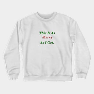 This Is As Merry As I Get Crewneck Sweatshirt